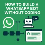 How to Build a WhatsApp Bot Without Coding How to Build a WhatsApp Bot Without Coding